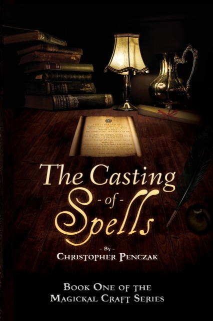 The Casting of Spells : Creating a Magickal Life Through the Words of True Will, Paperback / softback Book