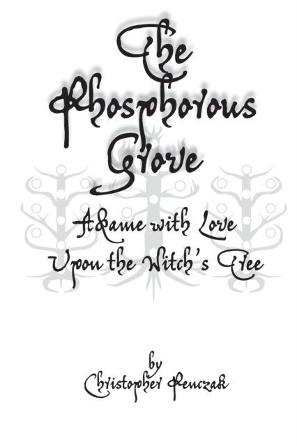 The Phosphorous Grove : Aflame with Love Upon the Witch's Tree, Paperback / softback Book