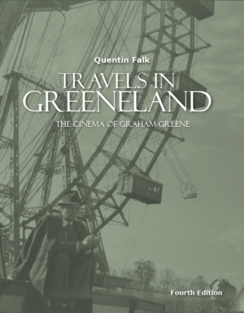 Travels in Greeneland : The Cinema of Graham Greene, Paperback / softback Book