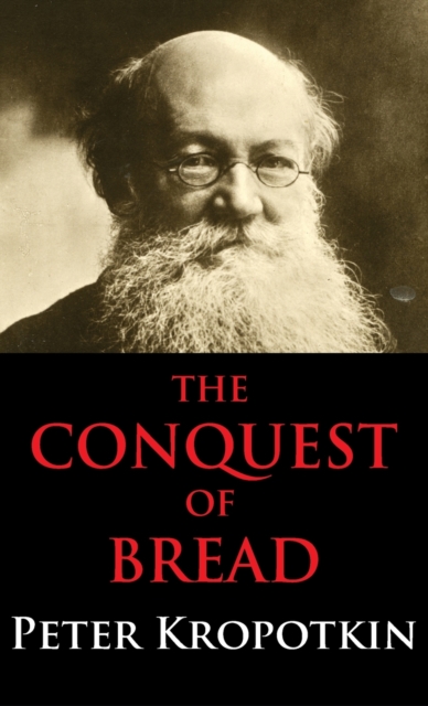 Conquest of Bread : Dialectics Annotated Edition, Hardback Book