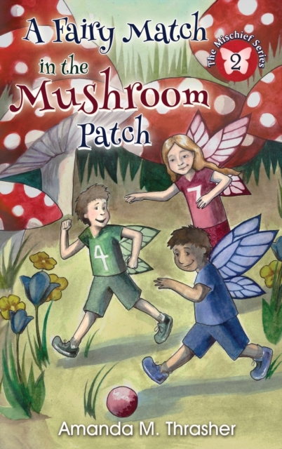 A Fairy Match in the Mushroom Patch, Hardback Book