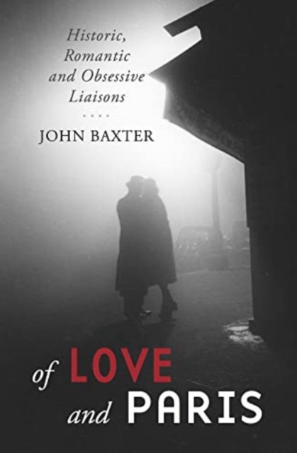 Of Love and Paris : Historic, Romantic and Obsessive Liaisons, Paperback / softback Book