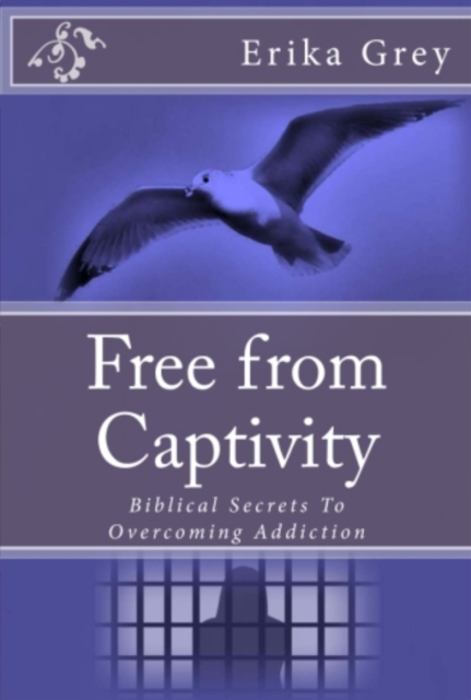 Free From Captivity: Biblical Secrets To Overcoming Addiction, EPUB eBook
