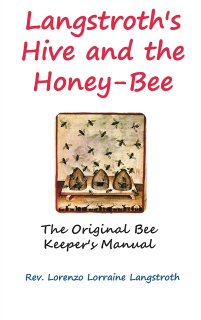 Langstroth on the Hive and the Honey-Bee, Hardback Book