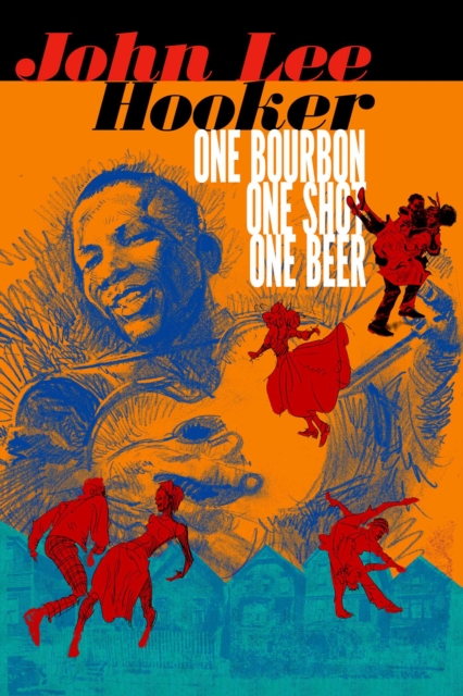One Bourbon, One Scotch, One Beer: Three Tales of John Lee Hooker, Paperback / softback Book