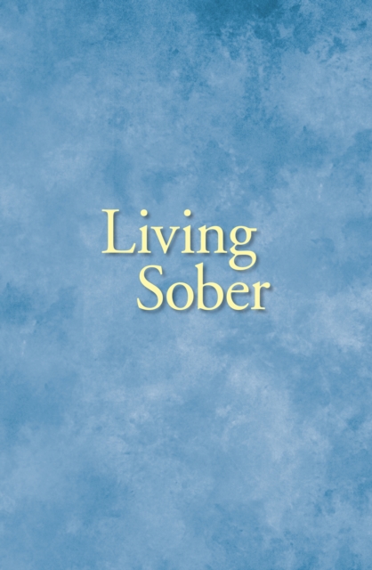 Living Sober : Practical methods alcoholics have used for living without drinking, EPUB eBook