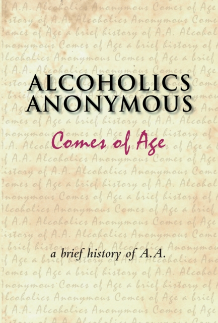 Alcoholics Anonymous Comes of Age : A brief history of a unique movement, EPUB eBook