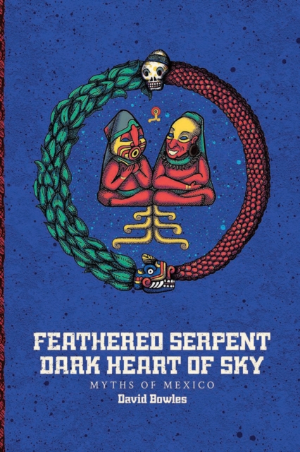 Feathered Serpent, Dark Heart of Sky : Myths of Mexico, Hardback Book