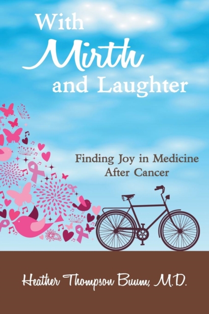 With Mirth and Laughter : Finding Joy in Medicine After Cancer, Paperback / softback Book