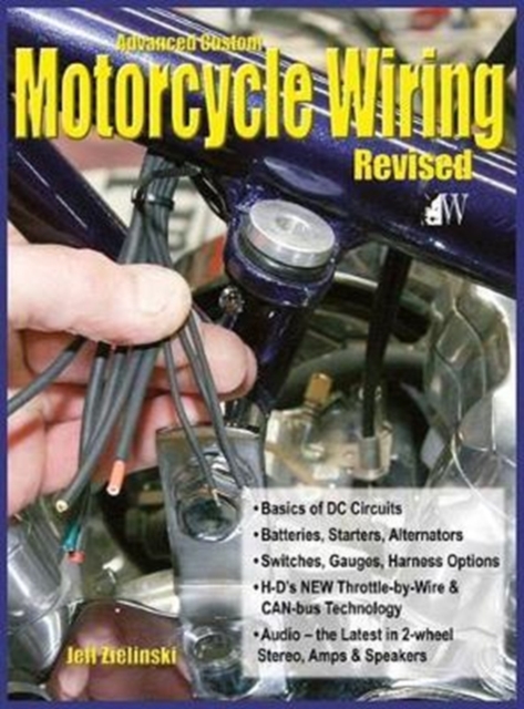 Advanced Custom Motorcycle Wiring- Revised Edition, Hardback Book