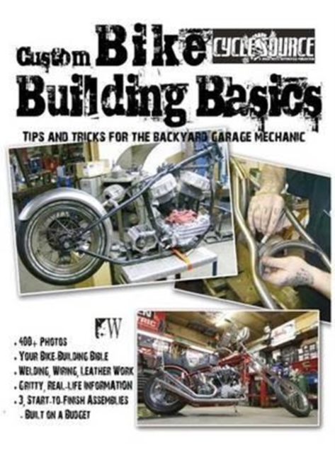 Custom Bike Building Basics : Tips and Tricks for the Backyard Garage Mechanic, Hardback Book