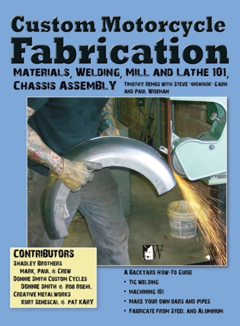 Custom Motorcycle Fabrication : Materials, Welding, Mill and Lathe, Frame Construction, Hardback Book