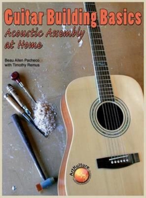 Guitar Building Basics : Acoustic Assembly at Home, Hardback Book
