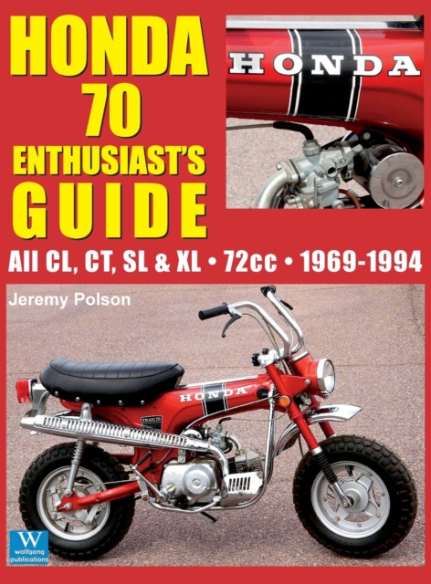 Honda 70 Enthusiast's Guide : All CL, CT, SL, & XL 72cc models 1969-1994, Hardback Book