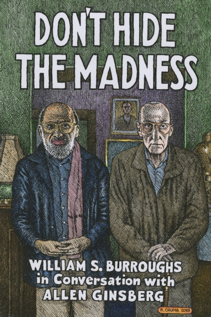 Don't Hide the Madness : William S. Burroughs in Conversation with Allen Ginsberg, EPUB eBook