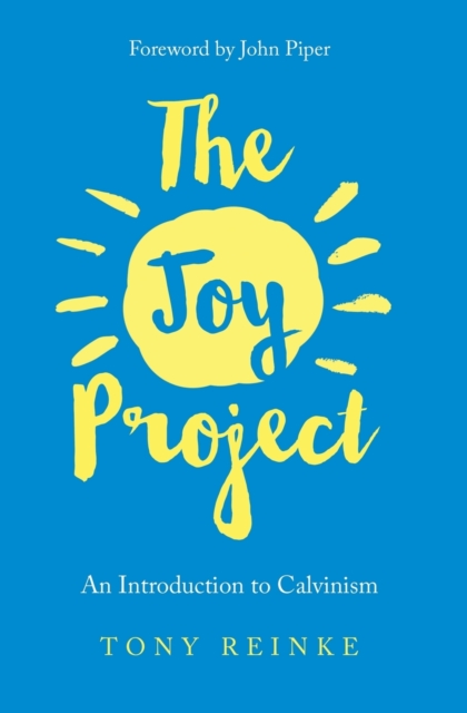 The Joy Project : An Introduction to Calvinism (with Study Guide), Paperback / softback Book