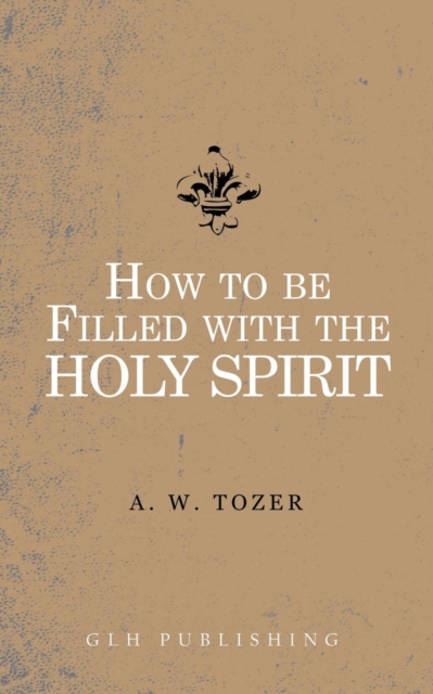 How to be filled with the Holy Spirit, Paperback / softback Book