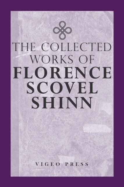 The Complete Works Of Florence Scovel Shinn, EPUB eBook