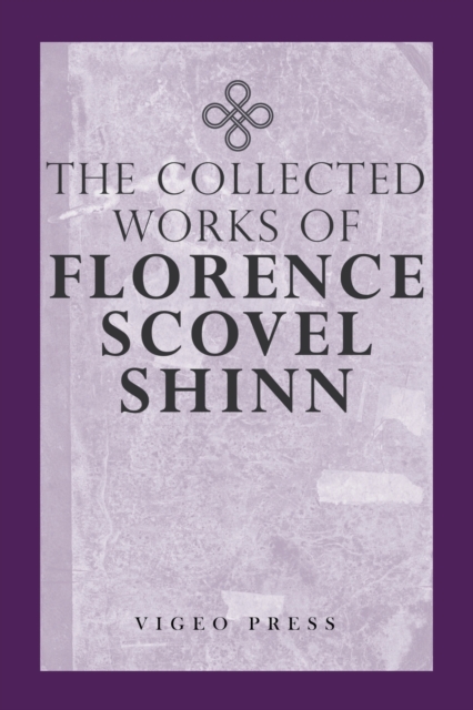 The Complete Works Of Florence Scovel Shinn, Paperback / softback Book