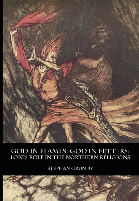 God in Flames, God in Fetters : Loki's Role in the Northern Religions, Hardback Book