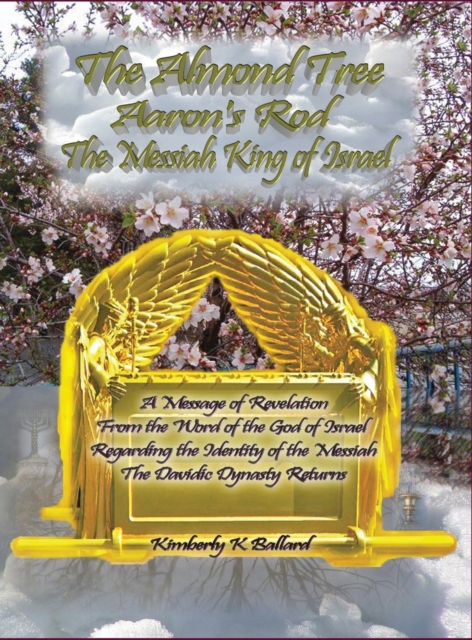 The Messiah King of Israel the Almond Tree, Aaron's Rod, Hardback Book