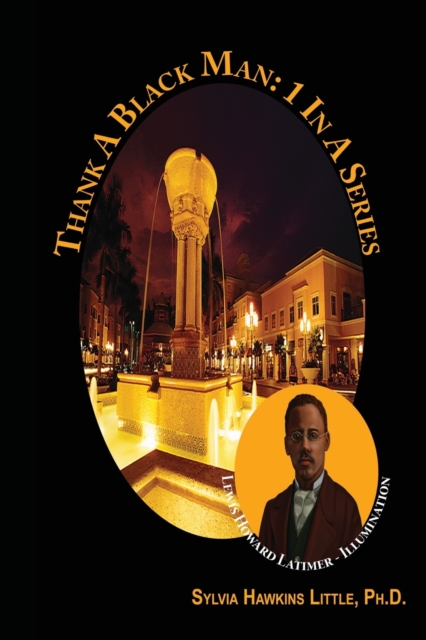 Thank A Black Man : 1 In A Series: Lewis Howard Latimer - Illumination, Paperback / softback Book