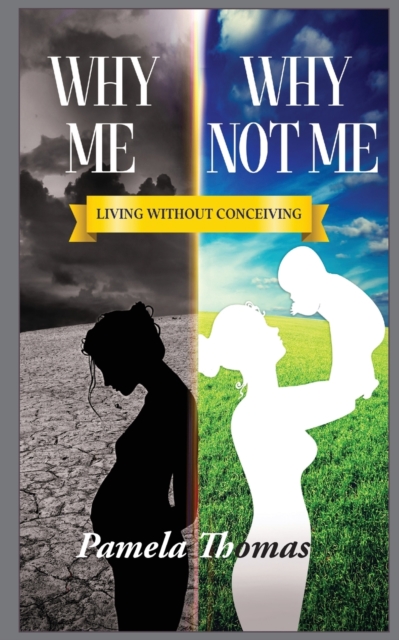 Why Me? Why Not Me? : Living Without Conceiving, Paperback / softback Book