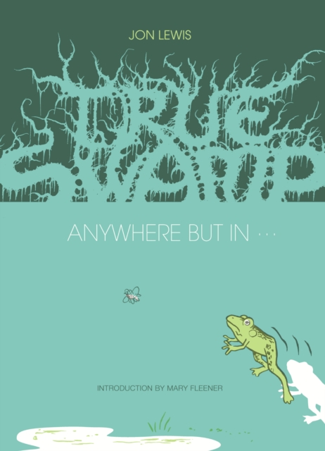 True Swamp 2: Anywhere But In . . . : Anywhere But In, Hardback Book