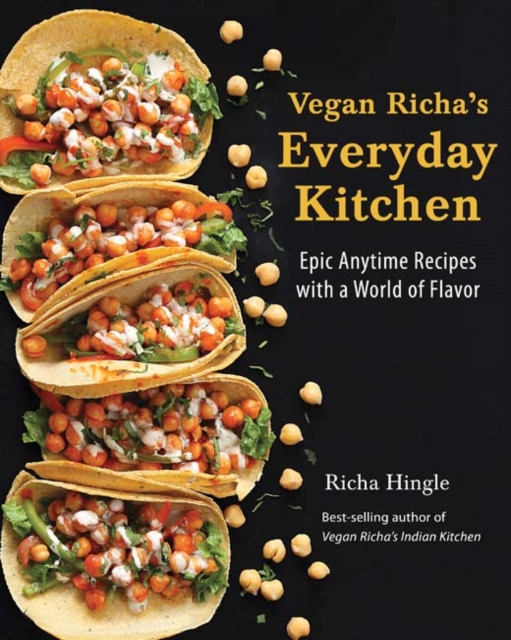 Vegan Richa's Everyday Kitchen : Epic Anytime Recipes with a World of Flavor, Paperback / softback Book