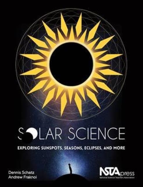 Solar Science : Exploring Sunspots, Seasons, Eclipses, and More, Paperback / softback Book