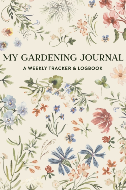 My Gardening Journal : A Weekly Tracker and Logbook for Planning Your Garden, Multiple-component retail product, part(s) enclose Book