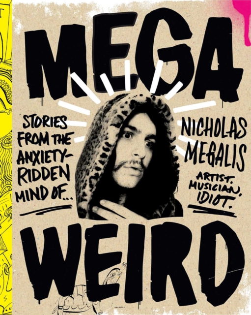 Mega Weird (deluxe Signed Edition) : Stories from the Anxiety-Ridden Mind of Nicholas Megalis, Hardback Book