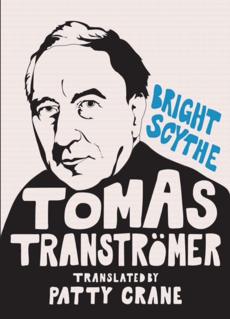 Bright Scythe : Selected Poems by Tomas Transtrmer, Hardback Book