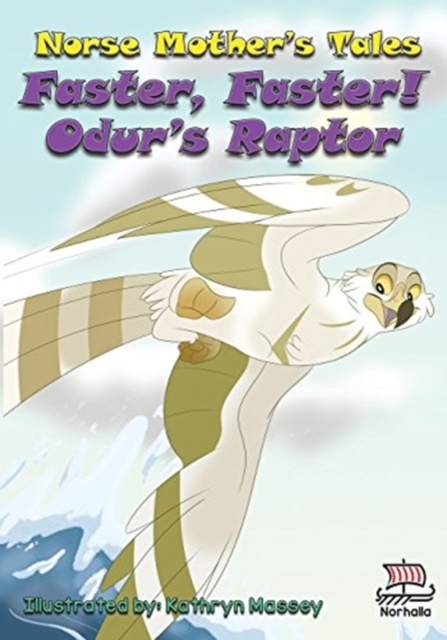 Norse Mother's Tales, Faster, Faster! Odur's Raptor : Nordic Lore: Norse Mythology: Vikings for Kids: Odin, Thor, Loki, Paperback / softback Book