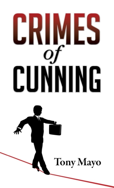 Crimes of Cunning : A Comedy of Personal and Political Transformation in the Deteriorating American Workplace., Hardback Book