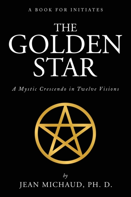 The Golden Star : A Mystic Crescendo in Twelve Visions, Paperback / softback Book