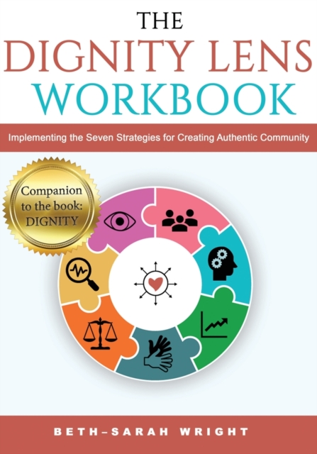 The DIGNITY Lens Workbook : Implementing the Seven Strategies for Creating Authentic Community, Paperback / softback Book