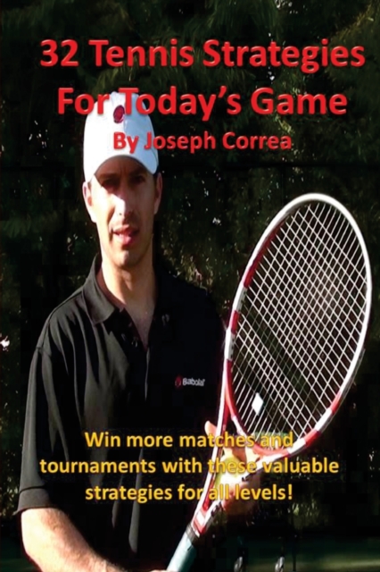 32 Tennis Strategies for Today's Game : The 32 Most Valuable Tennis Strategies You Will Ever Learn!, Paperback / softback Book