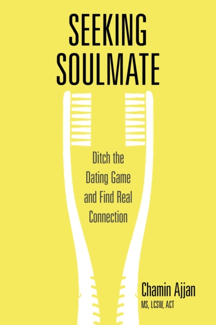 Seeking Soulmate : Ditch the Dating Game and Find Real Connection, Paperback / softback Book