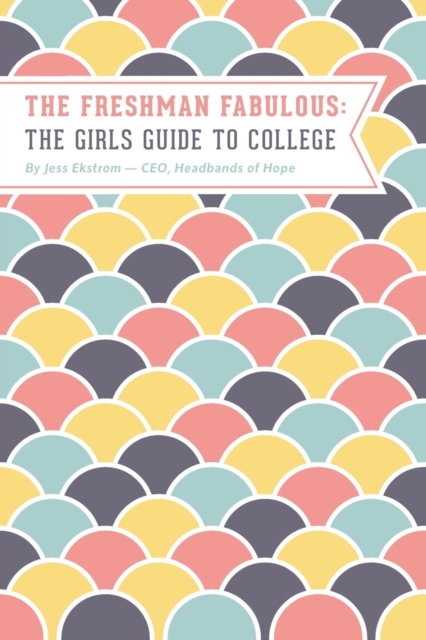 The Freshman Fabulous : The Girl's Guide to College, Paperback / softback Book