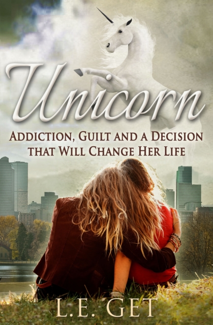 Unicorn: Addiction, Guilt and a Decision That Will Change Her Life, EPUB eBook