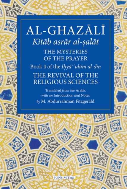 Al-Ghazali: The Mysteries of The Prayer : Book 4 of the Ilya ulum al-din, Paperback / softback Book