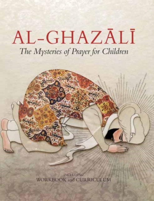 Al-Ghazali : The Mysteries of Prayer for Children including Workbook and Curriculum, Hardback Book