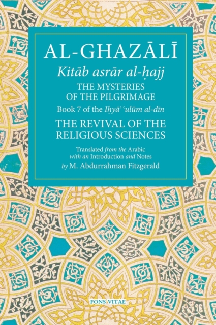 Al-Ghazali: The Mysteries of the Pilgrimage : Book 7 of the I?ya ulum al-din, Paperback / softback Book