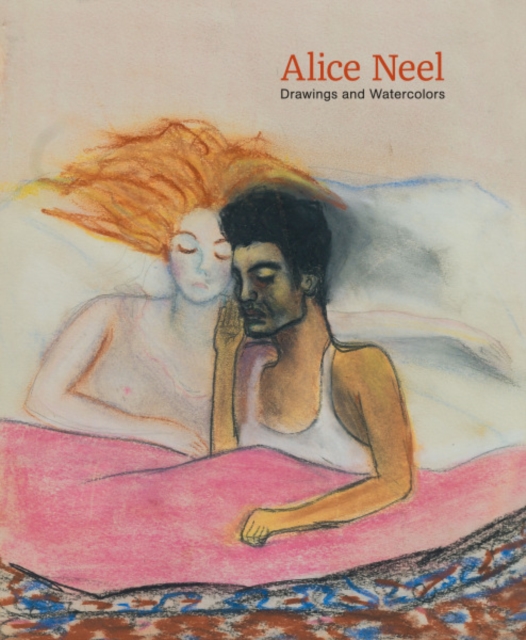 Alice Neel: Drawings and Watercolours 1927-1978, Hardback Book