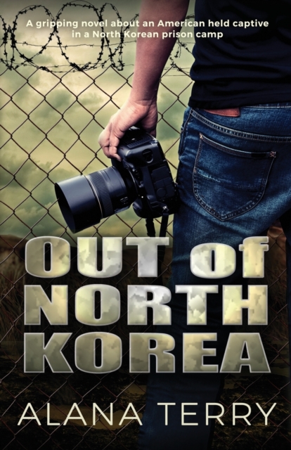 Out of North Korea : A gripping novel about an American held captive in a North Korean prison camp, Paperback / softback Book
