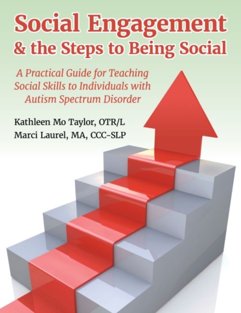 Social Engagement & the Steps to Being Social : A Practical Guide for Teaching Social Skills to Individuals with Autism Spectrum Disorder, Paperback / softback Book