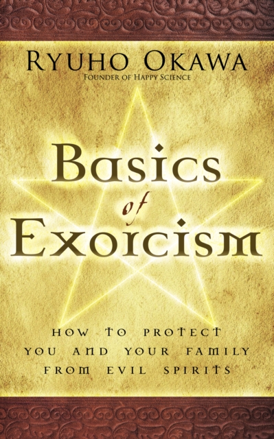 Basics of Exorcism : How to Protect You and Your Family from Evil Spirits, EPUB eBook