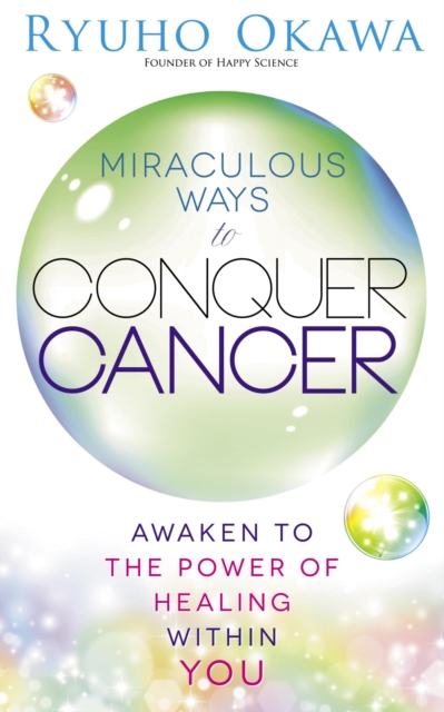 Miraculous Ways to Conquer Cancer : Awaken to the Power of Healing Within You, EPUB eBook