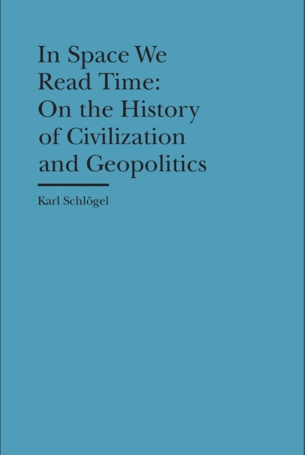 In Space We Read Time – On the History of Civilization and Geopolitics, Hardback Book